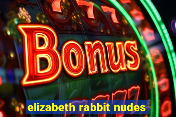 elizabeth rabbit nudes